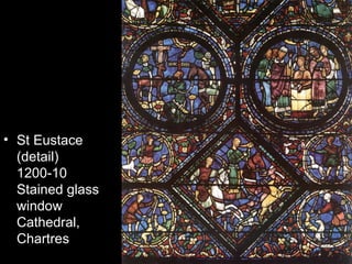 • St Eustace
  (detail)
  1200-10
  Stained glass
  window
  Cathedral,
  Chartres
 