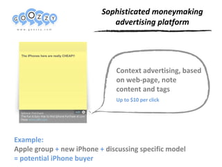 The iPhones here are really CHEAP!! www.web-ready.ru Context advertising, based on web-page, note content and tags Example:  Apple group  +  new iPhone  +  discussing specific model = potential iPhone buyer Up to $10 per click Sophisticated moneymaking advertising platform 