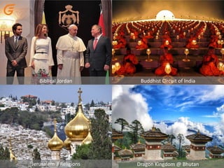 Biblical Jordan Buddhist Circuit of India
Jerusalem 3 Religions Dragon Kingdom @ Bhutan
 