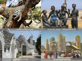 Big Five Safari From Mombasa Dead Sea Magic Therapeutic Mud
Alberobello's Trulli The Silk Road Journey
 