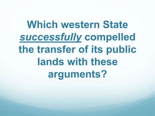 Which western State
successfully compelled
the transfer of its public
lands with these
arguments?
 