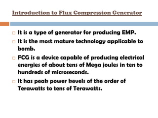 Introduction to Flux Compression Generator


   It is a type of generator for producing EMP.
   It is the most mature te...