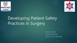 Developing Patient Safety
Practices in Surgery
GOPAL SEDAIN
NEUROSURGEON
INSTITUTE OF MEDICINE
 