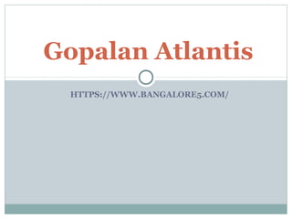 HTTPS://WWW.BANGALORE5.COM/
Gopalan Atlantis
 