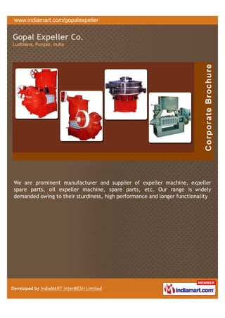Gopal Expeller Co.
Ludhiana, Punjab, India




We are prominent manufacturer and supplier of expeller machine, expeller
spare parts, oil expeller machine, spare parts, etc. Our range is widely
demanded owing to their sturdiness, high performance and longer functionality
 