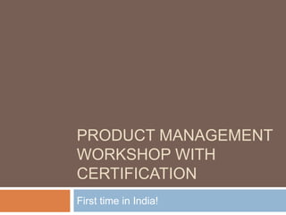 Product management Workshop with certification First time in India! 