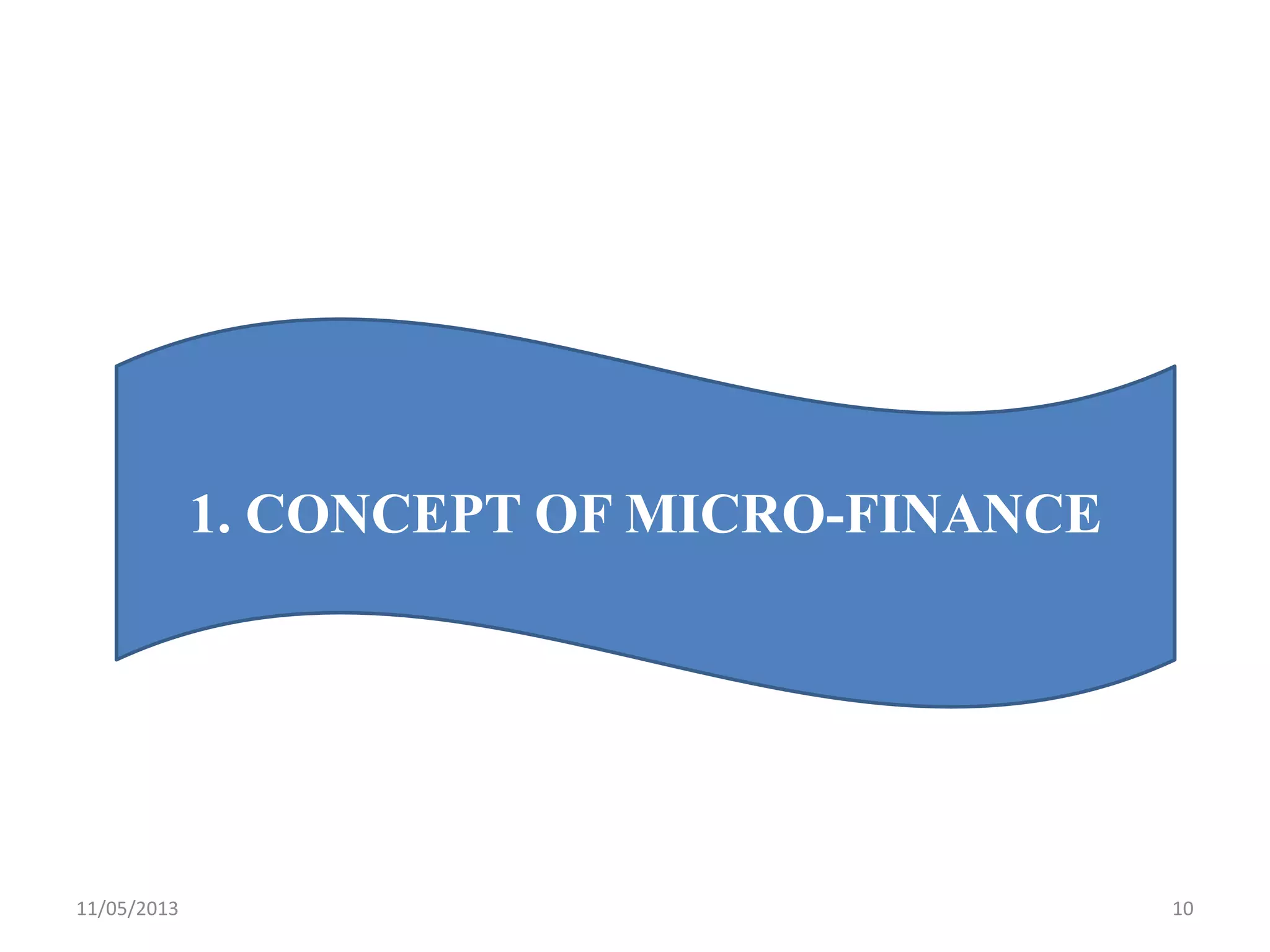 11/05/2013 10
1. CONCEPT OF MICRO-FINANCE
 