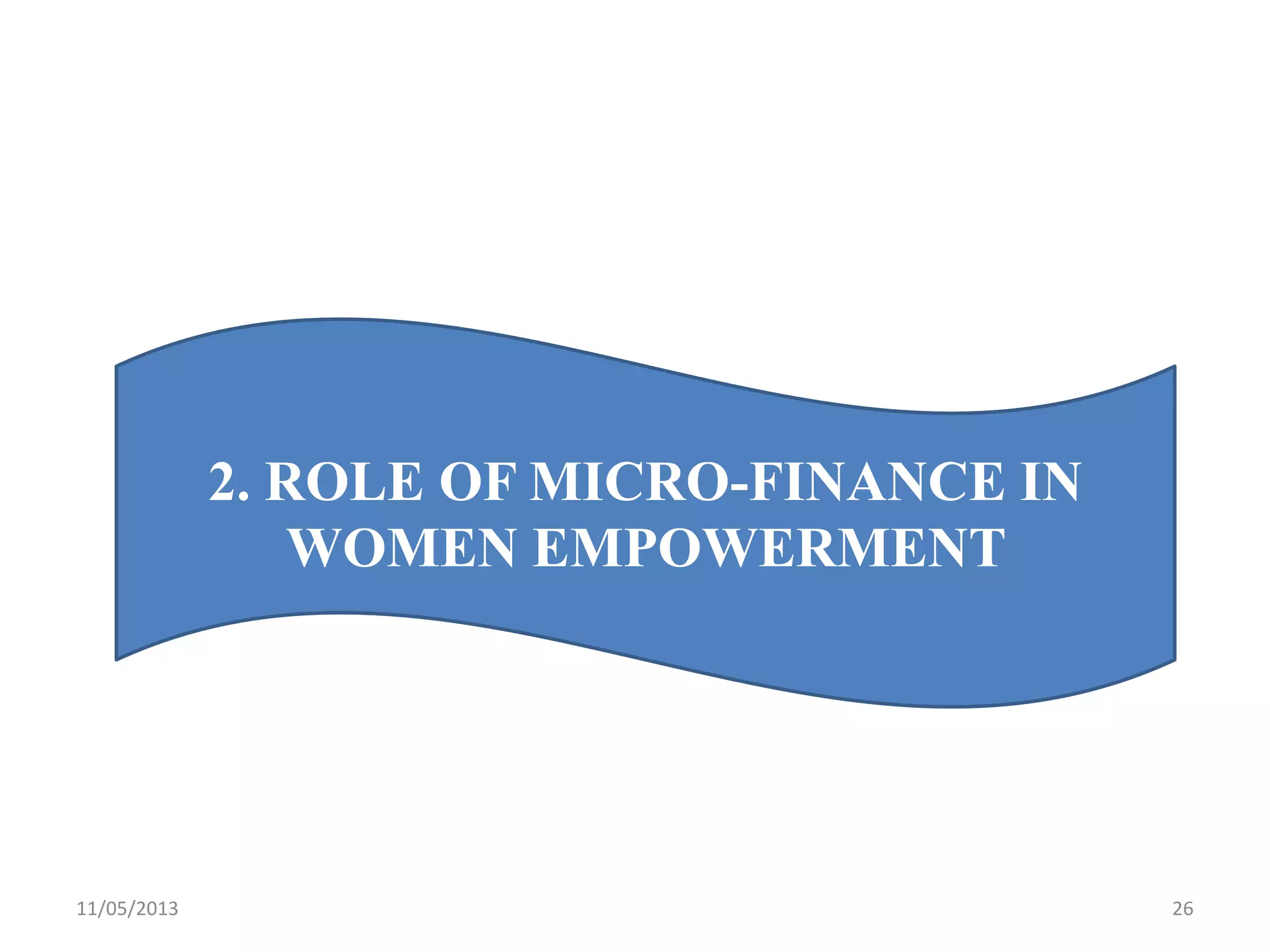 11/05/2013 26
2. ROLE OF MICRO-FINANCE IN
WOMEN EMPOWERMENT
 