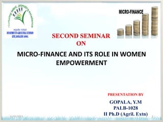 PRESENTATION BY
GOPALA, Y.M
PALB-1028
II Ph.D (Agril. Extn)
MICRO-FINANCE AND ITS ROLE IN WOMEN
EMPOWERMENT
11/05/2013 2
 