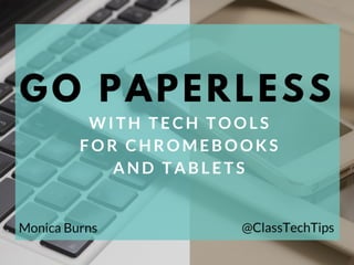 Monica Burns
Go Paperless
with Tech Tools for
Chromebooks
and Tablets
 