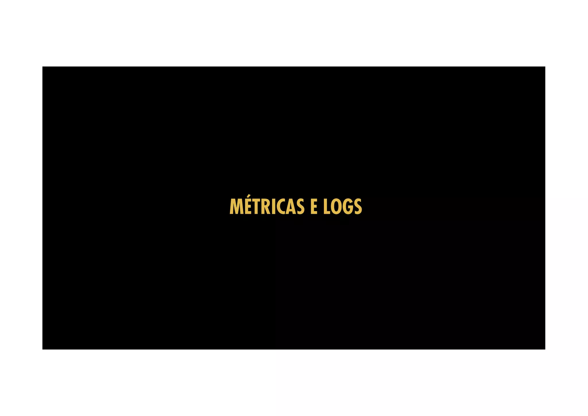 MÉTRICAS E LOGS 
 