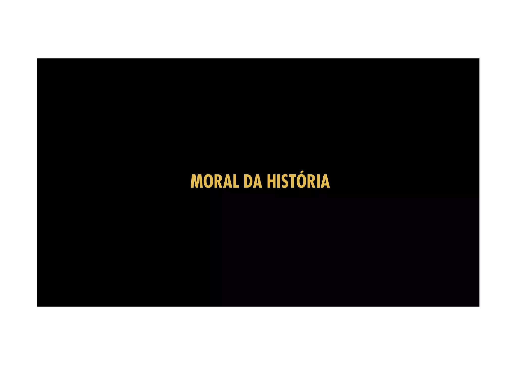MORAL DA HISTÓRIA 
 