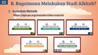 https://ayo-pa.org/metode/video-tutorial
02 B. Bagaimana Melakukan Studi Alkitab?
1. Gunakan Metode
 