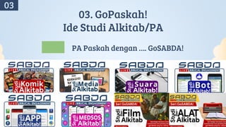 03. GoPaskah!
Ide Studi Alkitab/PA
PA Paskah dengan …. GoSABDA!
03
 