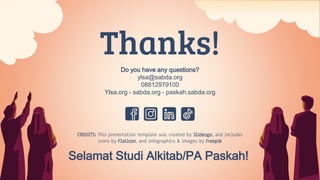 CREDITS: This presentation template was created by Slidesgo, and includes
icons by Flaticon, and infographics & images by Freepik
Thanks!
Do you have any questions?
ylsa@sabda.org
08812979100
Ylsa.org - sabda.org - paskah.sabda.org
Selamat Studi Alkitab/PA Paskah!
 