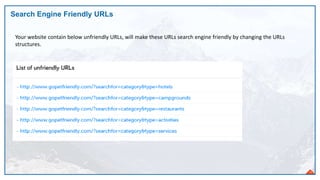 Search Engine Friendly URLs
15
Your website contain below unfriendly URLs, will make these URLs search engine friendly by changing the URLs
structures.
 