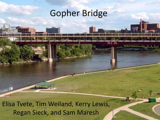 Gopher Bridge Elisa Tvete, Tim Weiland, Kerry Lewis, Regan Sieck, and Sam Maresh 