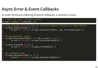 Async Error & Event Callbacks
…then an asyncDispatch goroutine will be responsible of dispatching them in
sequence until c...
