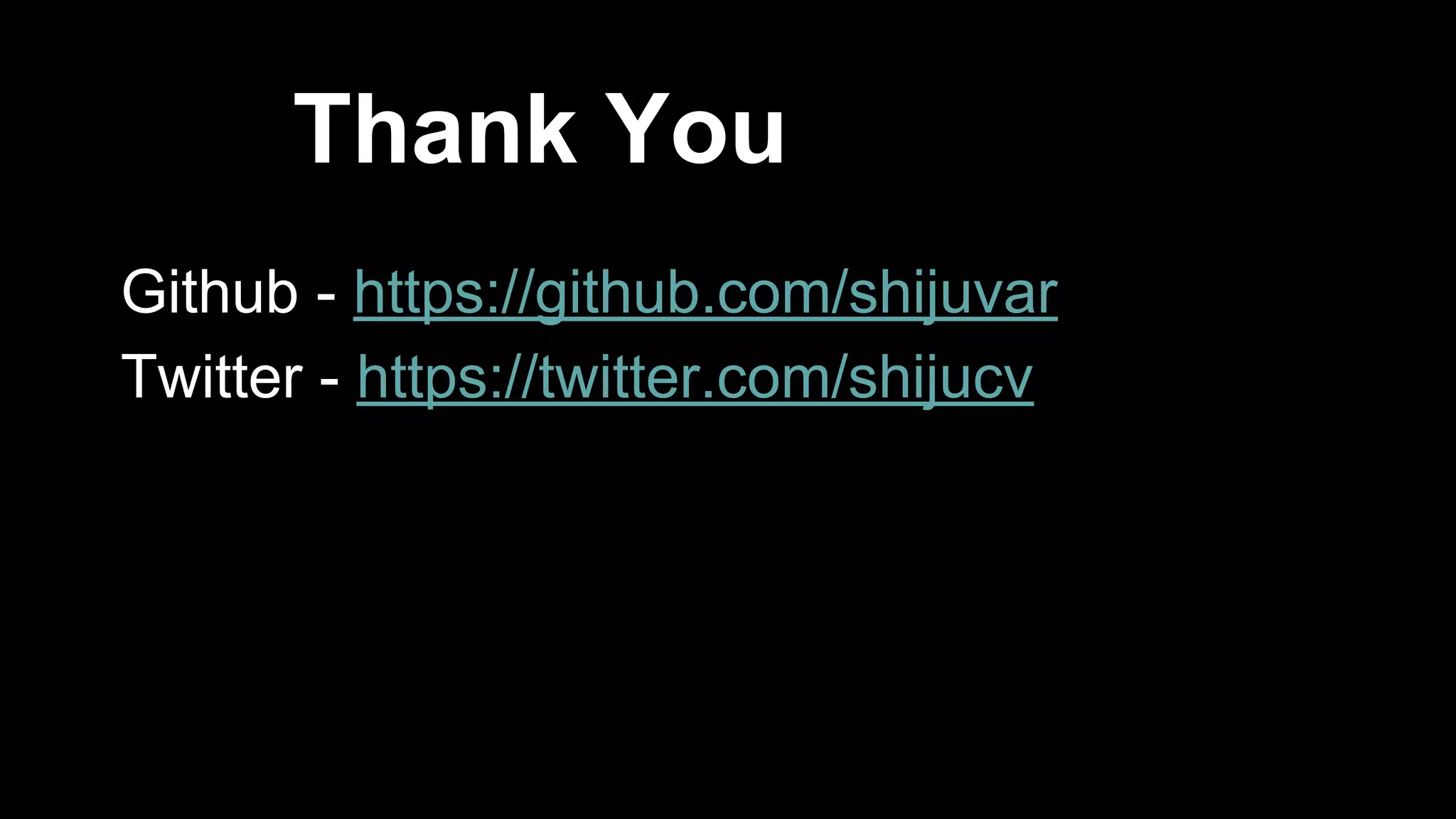 Thank You Github - https://github.com/shijuvar Twitter - https://twitter.com/shijucv Shiju Varghese 
