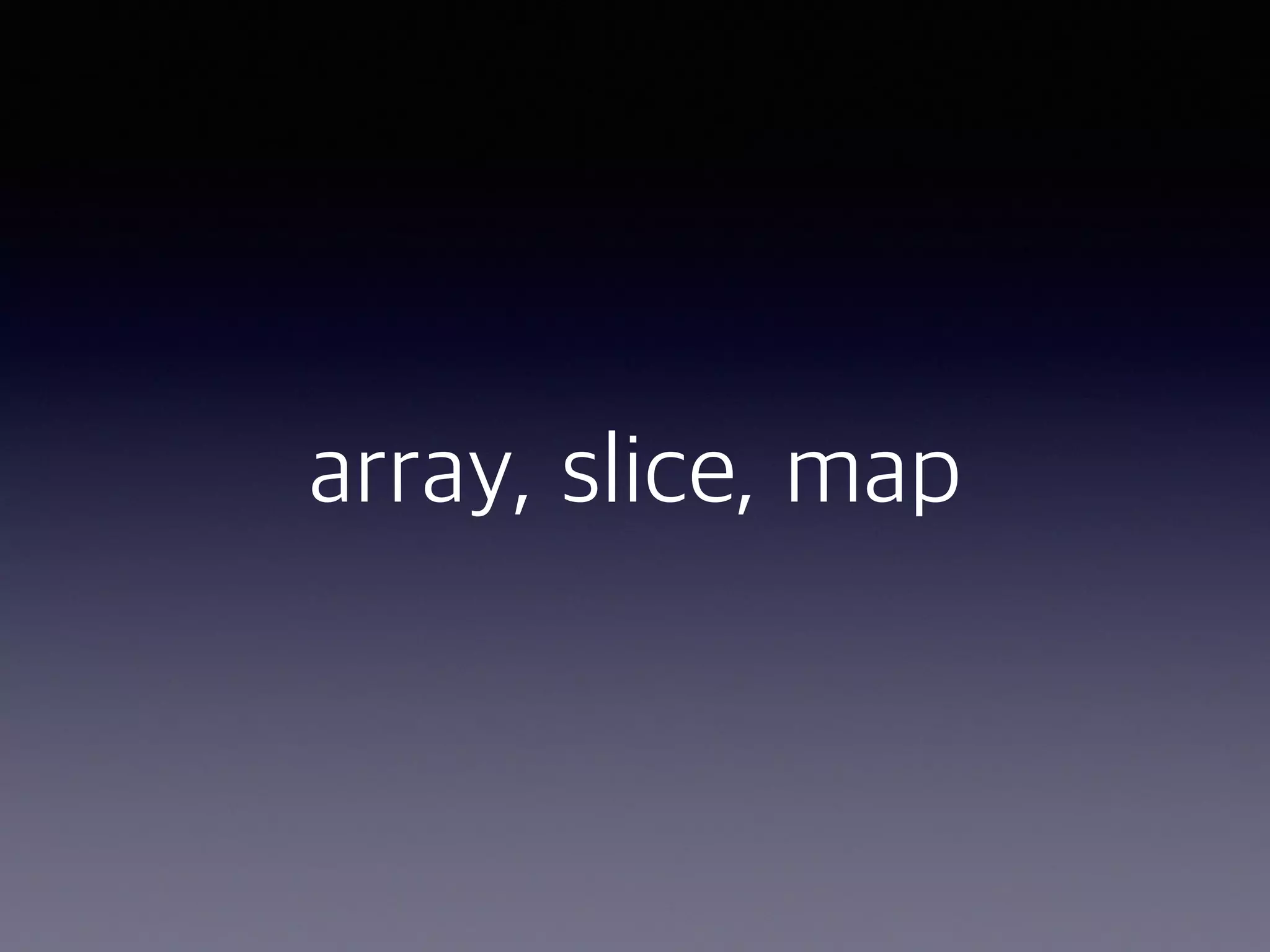 array, slice, map 