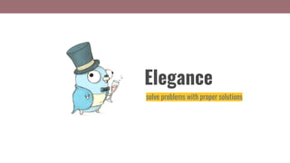 Elegance
solve problems with proper solutions
 
