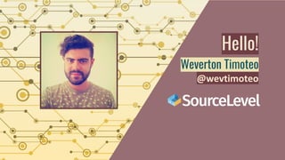 Hello!
Weverton Timoteo
@wevtimoteo
 