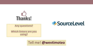 Thanks!
Any questions?
Which linters are you
using?
Tell me! @wevtimoteo
 