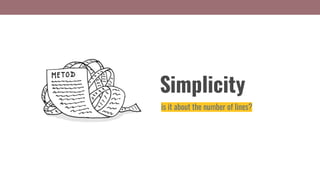 Simplicity
is it about the number of lines?
 