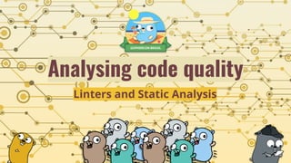 Analysing code quality
Linters and Static Analysis
 