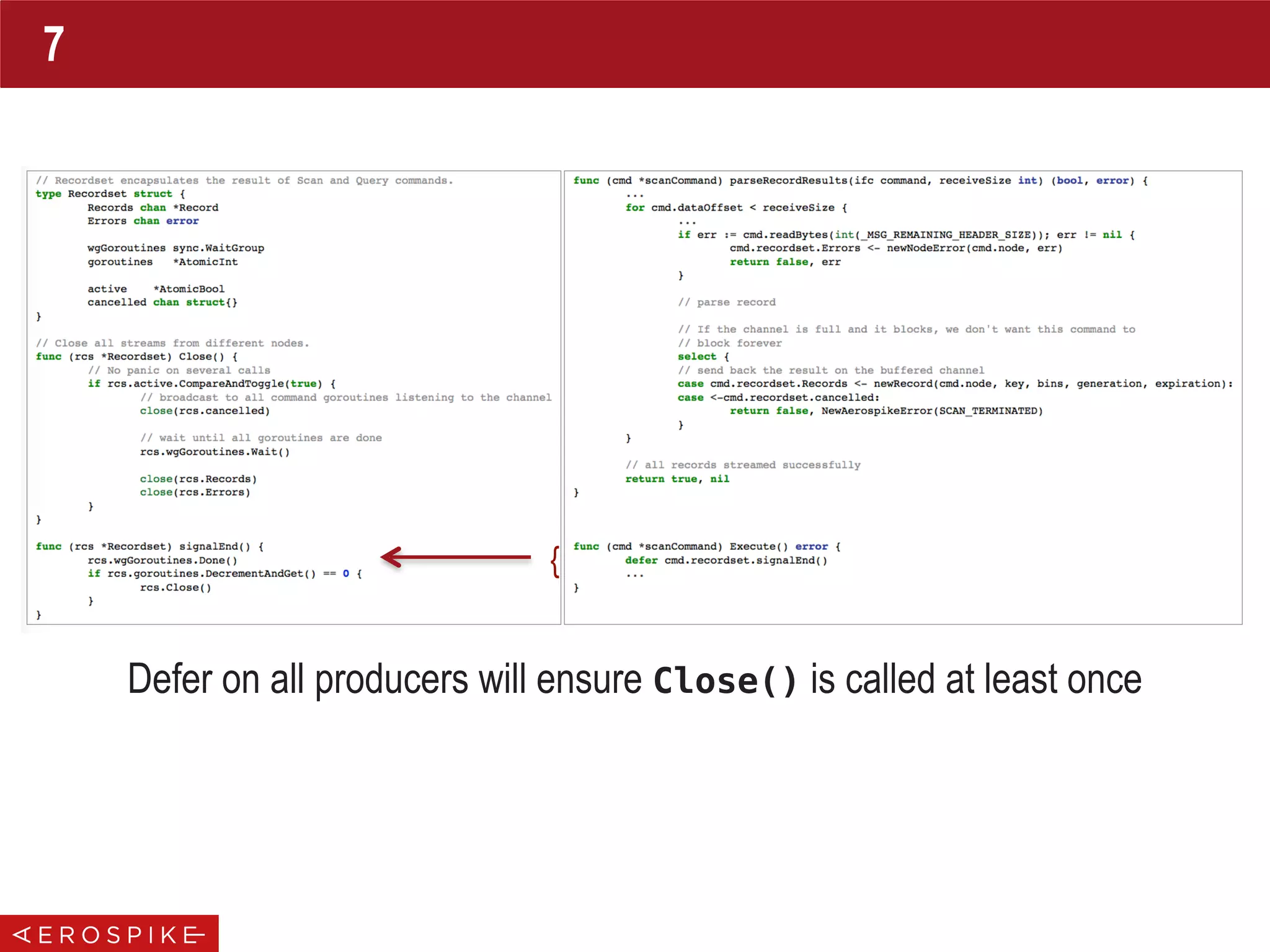 7
{
Defer on all producers will ensure Close() is called at least once
 