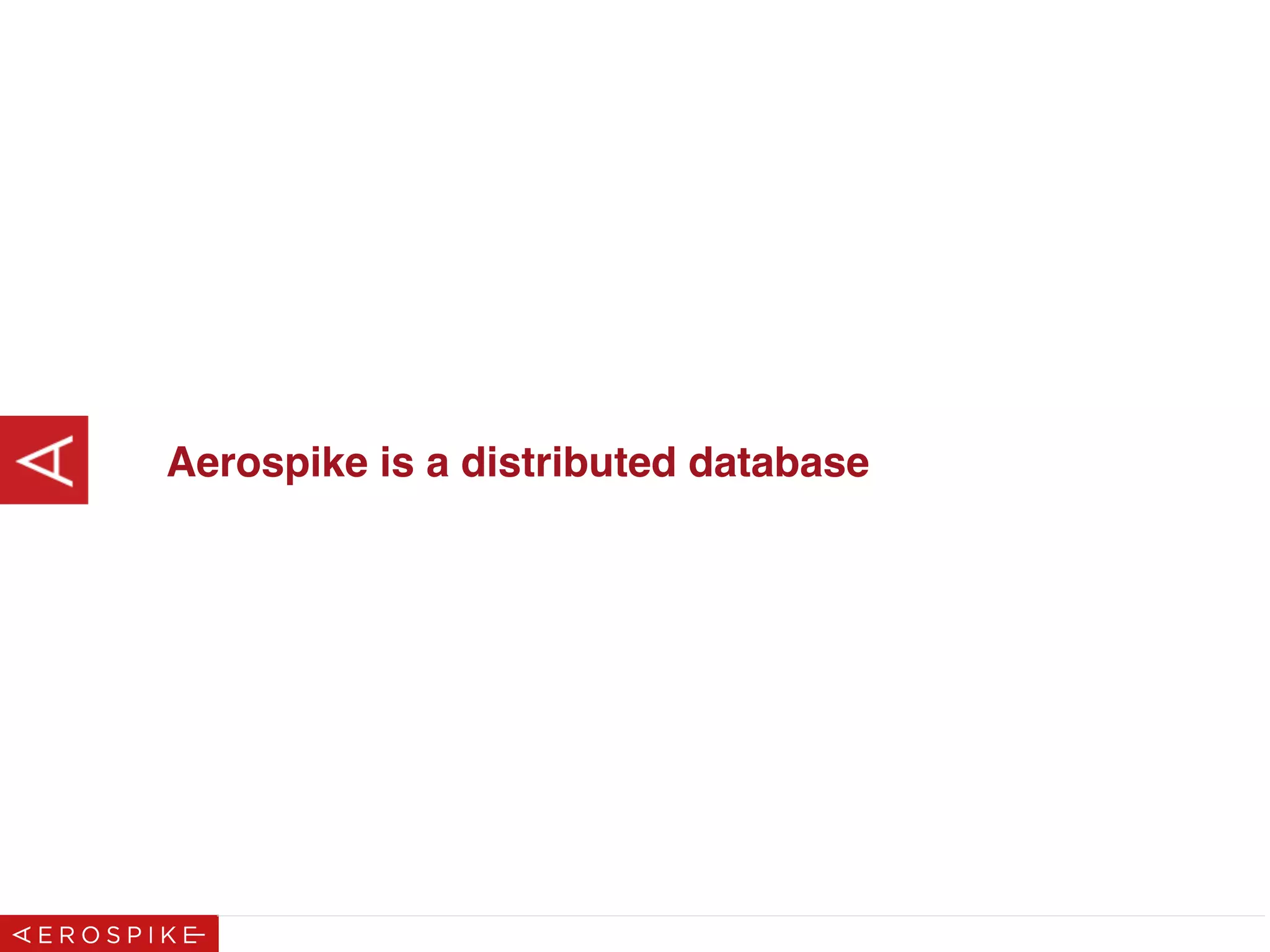 Aerospike is a distributed database
 