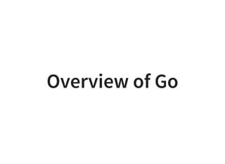 Overview of Go
 