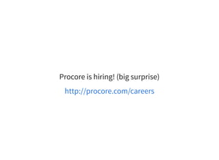 Procore is hiring! (big surprise)
http://procore.com/careers
 