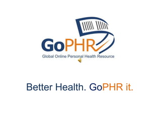 Better Health. GoPHR it.
 