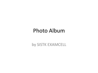 Photo Album

by SISTK EXAMCELL
 