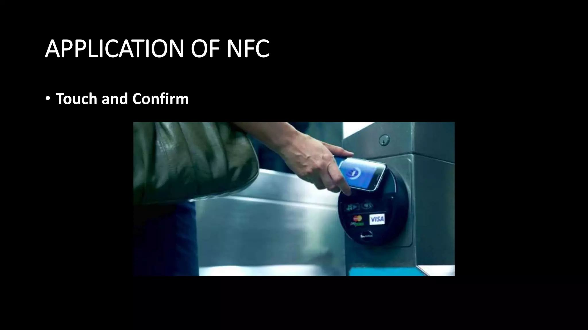 APPLICATION OF NFC
• Touch and Confirm
 