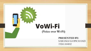 (Voice over Wi-Fi)
PRESENTED BY:
SARANGI GOPICHAND
19261A04H2
 
