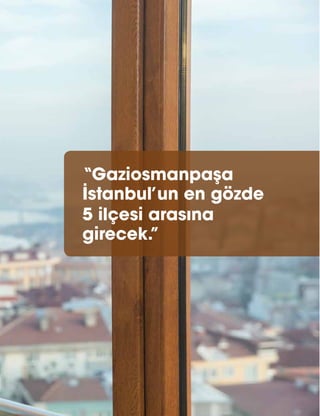 53
“Gaziosmanpaşa
İstanbul’un en gözde
5 ilçesi arasına
girecek.”
 