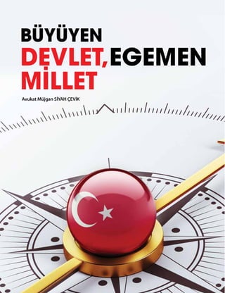 64
BÜYÜYEN
DEVLET,EGEMEN
MİLLETAvukat Müjgan SİYAH ÇEVİK
 