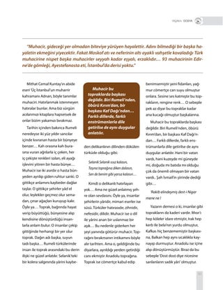93
Mithat Cemal Kuntay’ın abide
eseri‘Üç İstanbul’un muharrir
kahramanı Adnan, böyle tanımlar
muhaciri. Hatırlanmak istenmeyen
hatıralar bunlar. Ama biz sürgün
acılarımızı kitaplara hapsetsek de
onlar bizim yakamızı bırakmaz.
Tarihin içinden bakınca Rumeli
neredeyse iki yüz yıldır sancılar
içinde kıvranan hasta bir bünyeye
benzer… Kah orasına kah bura-
sına vuran ağrılarla iç çeken, her
iç çekişte renkleri solan, eli ayağı
işlevini yitiren bir hasta bünye…
Muhacir ise iki asırdır o hasta bün-
yeden ayrılıp giden ruhtur sanki. O
gittikçe anlamını kaybeder dağlar
taşlar. O gittikçe şehirler yâd el
olur, leylekler geçmez olur sema-
dan, çınar ağaçları kuruyup kalır.
Öyle ya… Toprak, bağrında hayat
verip büyüttüğü, bünyesine alıp
kendisine dönüştürdüğü insan-
larla anlam bulur. O insanlar çekip
gittiğinde herhangi bir yer olur
toprak. Dağın adı başka, suyun
tadı başka… Rumeli türkülerinde
insan ile toprak arasındaki bu derin
ilişki ne güzel anlatılır. Selanik’teki
bir kolera salgınında yârini kaybe-
den delikanlının dilinden dökülen
türküde olduğu gibi;
Selanik Selanik ıssız kalasın,
Taşına toprağına diken dalasın,
Sen de benim gibi yarsız kalasın…
Kimdi o delikanlı hatırlayan
yok… Ama ne güzel anlatmış şeh-
re olan sevdasını. Öyle ya, insanlar
şehirlerin yâridir, mimari eserler ise
süsü. Türküler hatırasıdır, zihnidir,
nefesidir, dilidir. Muhacir ise o dil
ile yârini anan bir uslanmaz bir
aşık… Bu nedenle giderken her
şeyi yanında götürür muhacir. Top-
rağını bırakmanın intikamını böyle
alır tarihten. Ama o, geldiğinde bu
diyarlara, ayrıldığı yerden getirdiği
canı ekmiştir Anadolu toprağına.
Toprak ise cömertçe kabul edip
benimsemiştir yeni fidanları, yağ-
mur cömertçe can suyu olmuştur
onlara. Sesine ses katmıştır bu top-
rakların, rengine renk… O sebeple
pek az diyar bu topraklar kadar
ana kucağı olmuştur başkalarına.
Muhacir bu topraklarda başkası
değildir. Biri Rumeli’nden, öbürü
Kırım’dan, bir başkası Kaf Dağı’n-
dan… Farklı dillerde, farklı ens-
trümanlarla dile getirilse de aynı
duygular anlatılır. Hani bir vatan
vardı, hani kuzeyde mi güneyde
mi, doğuda mı batıda mı olduğu
çok da önemli olmayan bir vatan
vardı.. Şah İsmail’in şiirinde dediği
gibi…
‘Rakib elindeymiş dest-i Nigar
mene ne !
Yazarın demesi o ki, insanlar gibi
toprakların da kaderi vardır. Mısır’ı
hep köleler idare etmiştir, Irak hep
kerb ile bela’nın yurdu olmuştur,
Kafkas hiç benzememiştir başkası-
na, Balkan hep aynı sıcaklıkla kay-
nayıp durmuştur. Anadolu ise içine
alıp dönüştürmüştür. Biraz da bu
sebeple‘Dost dost diye nicesine
sarılanların sadık yâri’olmuştur.
“Muhacir, gideceği yer olmadan biteviye yürüyen hayalettir. Adını bilmediği bir başka ha-
yaletin ekmeğini yiyecektir. Fakat Moskof atı ve neferinin altı ayaklı vahşetle kovaladığı Türk
muhacirine nispet başka muhacirler seyyah kadar eşyalı, erzaklıdır… 93 muhacirinin Edir-
ne’de gömleği, Ayestefanosta eti, İstanbul’da derisi yoktu.”
+ DOSYA
Muhacir bu
topraklarda başkası
değildir. Biri Rumeli’nden,
öbürü Kırım’dan, bir
başkası Kaf Dağı’ndan…
Farklı dillerde, farklı
enstrümanlarla dile
getirilse de aynı duygular
anlatılır.
 