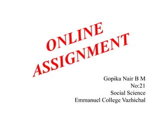 Gopika Nair B M
No:21
Social Science
Emmanuel College Vazhichal
 