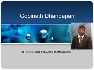 Gopinath Dhandapani
12+ Years of Sales & SEO, SMO &SEM Experience
 