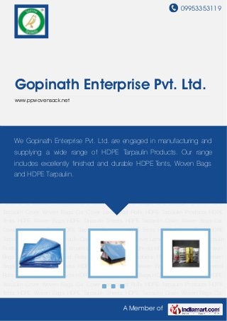 09953353119
A Member of
Gopinath Enterprise Pvt. Ltd.
www.ppwovensack.net
HDPE Tarpaulin Products HDPE Tents HDPE Woven Bags HDPE Tarpaulin Sheets HDPE
Tarpaulin Cover Woven Bags Car Cover Laminated Rolls HDPE Tarpaulin Products HDPE
Tents HDPE Woven Bags HDPE Tarpaulin Sheets HDPE Tarpaulin Cover Woven Bags Car
Cover Laminated Rolls HDPE Tarpaulin Products HDPE Tents HDPE Woven Bags HDPE
Tarpaulin Sheets HDPE Tarpaulin Cover Woven Bags Car Cover Laminated Rolls HDPE Tarpaulin
Products HDPE Tents HDPE Woven Bags HDPE Tarpaulin Sheets HDPE Tarpaulin Cover Woven
Bags Car Cover Laminated Rolls HDPE Tarpaulin Products HDPE Tents HDPE Woven
Bags HDPE Tarpaulin Sheets HDPE Tarpaulin Cover Woven Bags Car Cover Laminated
Rolls HDPE Tarpaulin Products HDPE Tents HDPE Woven Bags HDPE Tarpaulin Sheets HDPE
Tarpaulin Cover Woven Bags Car Cover Laminated Rolls HDPE Tarpaulin Products HDPE
Tents HDPE Woven Bags HDPE Tarpaulin Sheets HDPE Tarpaulin Cover Woven Bags Car
Cover Laminated Rolls HDPE Tarpaulin Products HDPE Tents HDPE Woven Bags HDPE
Tarpaulin Sheets HDPE Tarpaulin Cover Woven Bags Car Cover Laminated Rolls HDPE Tarpaulin
Products HDPE Tents HDPE Woven Bags HDPE Tarpaulin Sheets HDPE Tarpaulin Cover Woven
Bags Car Cover Laminated Rolls HDPE Tarpaulin Products HDPE Tents HDPE Woven
Bags HDPE Tarpaulin Sheets HDPE Tarpaulin Cover Woven Bags Car Cover Laminated
Rolls HDPE Tarpaulin Products HDPE Tents HDPE Woven Bags HDPE Tarpaulin Sheets HDPE
Tarpaulin Cover Woven Bags Car Cover Laminated Rolls HDPE Tarpaulin Products HDPE
Tents HDPE Woven Bags HDPE Tarpaulin Sheets HDPE Tarpaulin Cover Woven Bags Car
We Gopinath Enterprise Pvt. Ltd. are engaged in manufacturing and
supplying a wide range of HDPE Tarpaulin Products. Our range
includes excellently finished and durable HDPE Tents, Woven Bags
and HDPE Tarpaulin.
 