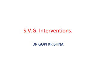 S.V.G. Interventions.

   DR GOPI KRISHNA
 