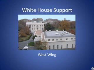 White House Support,[object Object],West Wing,[object Object]