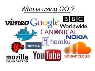 Who is using GO ?
 