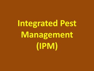 Integrated Pest
 Management
     (IPM)
 