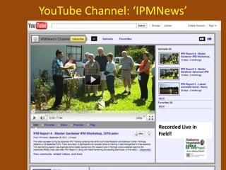 YouTube Channel: ‘IPMNews’




                    Recorded Live in
                    Field!
 