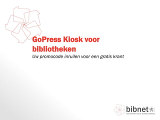 GoPress Kiosk voor
bibliotheken
Uw promocode inruilen voor een gratis krant
 