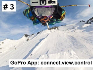 #3




 GoPro App: connect,view,control
 
